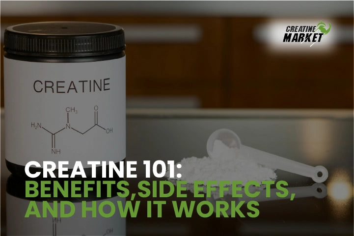 Creatine 101: Benefits, Side Effects, and How It Works