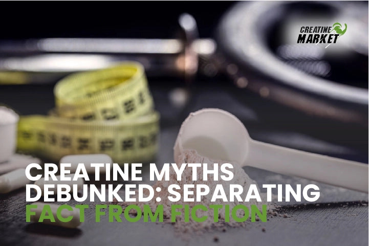 Creatine Myths Debunked: Separating Fact from Fiction