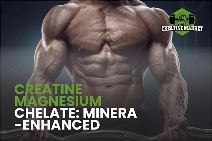 Creatine Magnesium Chelate: Mineral-Enhanced